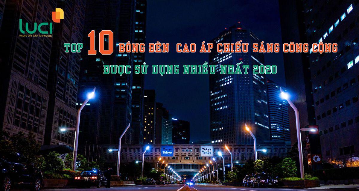 Top 10 bóng đèn cao áp chiếu sáng công cộng được sử dụng nhiều nhất 2020