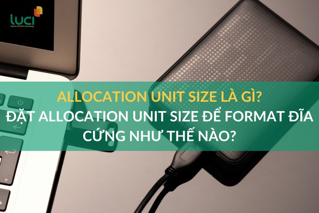 Allocation Unit Size USB là gì? Tối ưu hóa hiệu suất và dung lượng lưu trữ
